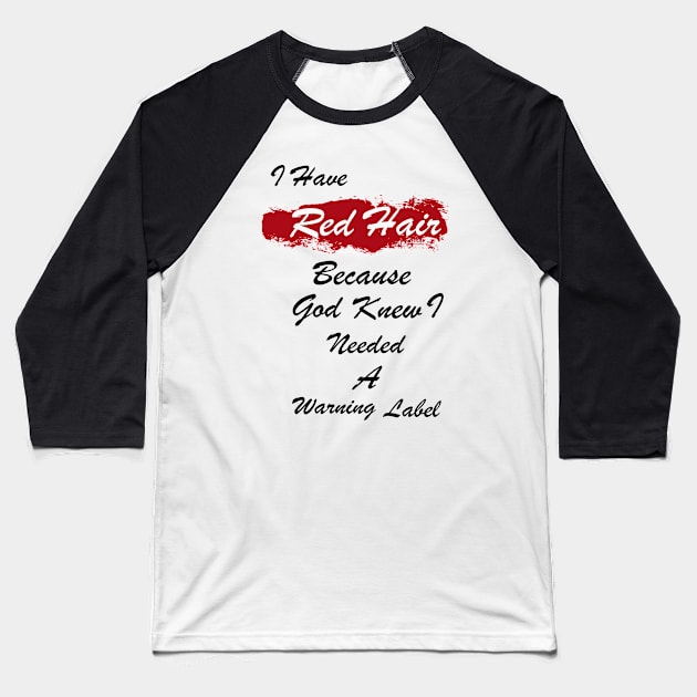 I Have Red Hair Because God Knew I Need a Warning Label Baseball T-Shirt by CoApparel